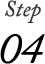 Step 04